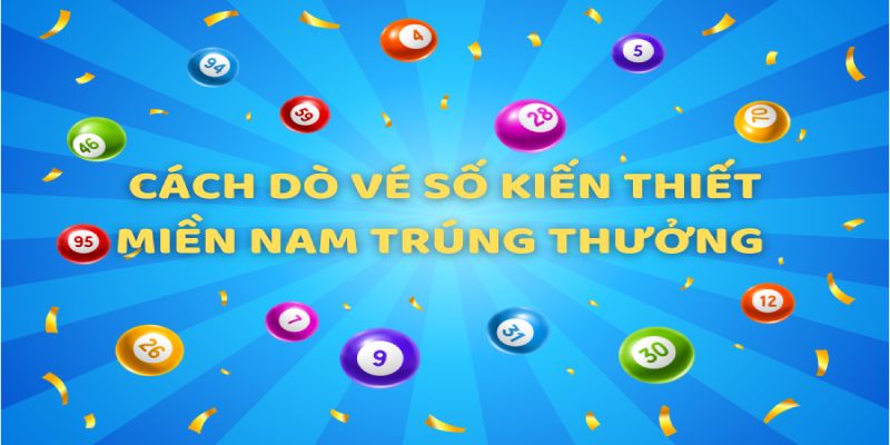 Cách dò vé số tại 3 khu vực Bắc - Trung - Nam