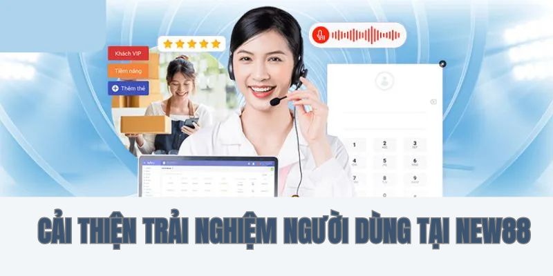 Cải thiện trải nghiệm người dùng tại nhà cái NEW88 và Kubet11