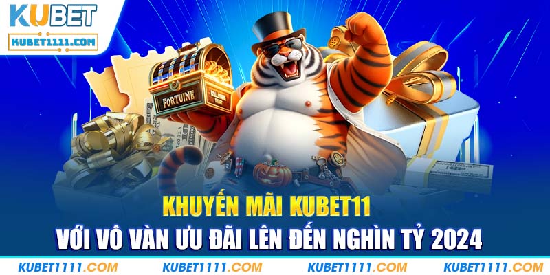 Khuyến mãi Kubet11 với loạt chương trình ưu đãi miễn phí không thể bỏ lỡ