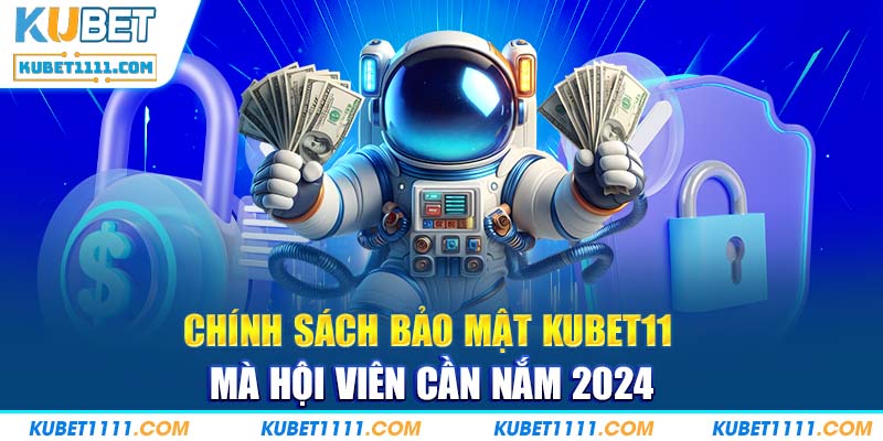 Cập Nhật Chính Sách Bảo Mật Kubet11 Áp Dụng Mới Nhất Tháng 11/2024