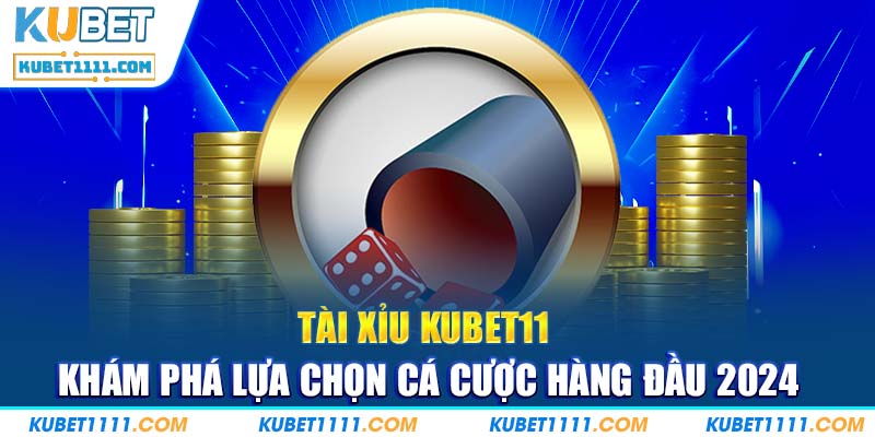 Tài Xỉu KUBET11