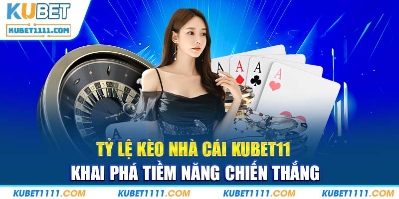 Tỷ Lệ Kèo Nhà Cái Kubet11