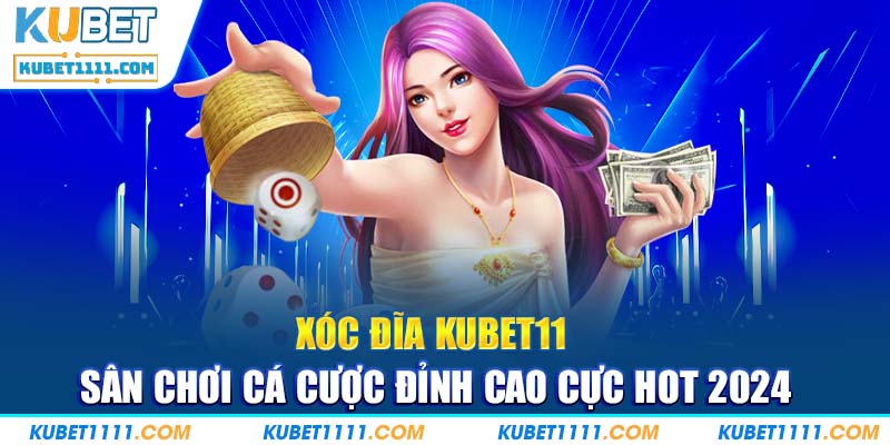 Xóc Đĩa Kubet11