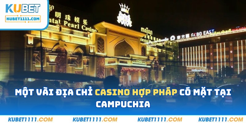 Một vài địa chỉ Casino Campuchia hợp pháp