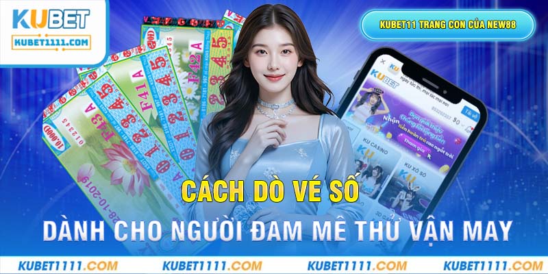 Cách Dò Vé Số Kubet11