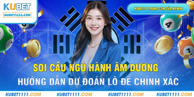 Soi Cầu Ngũ Hành Âm Dương Kubet11