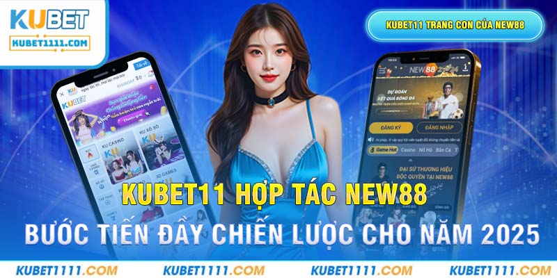 Kubet11 Hợp Tác New88